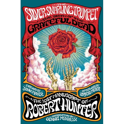 The Silver Snarling Trumpet: The Birth of the Grateful Dead - The Lost Manuscript of Robert Hunter - Hardcover Book