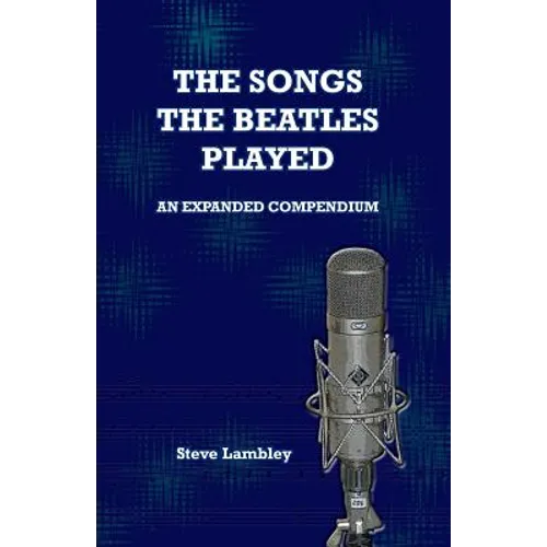 The Songs the Beatles Played: An Expanded Compendium - Paperback Book