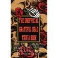 The Unofficial Grateful Dead Trivia Book: 235 Trivia questions about songs, venues, lyrics and more - Paperback Book
