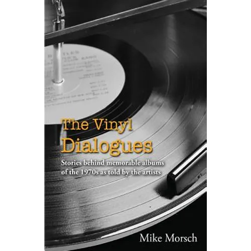 The Vinyl Dialogues: Stories Behind Memorable Albums of the 1970s as Told by the Artists - Paperback Book