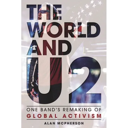 The World and U2: One Band's Remaking of Global Activism - Hardcover Book