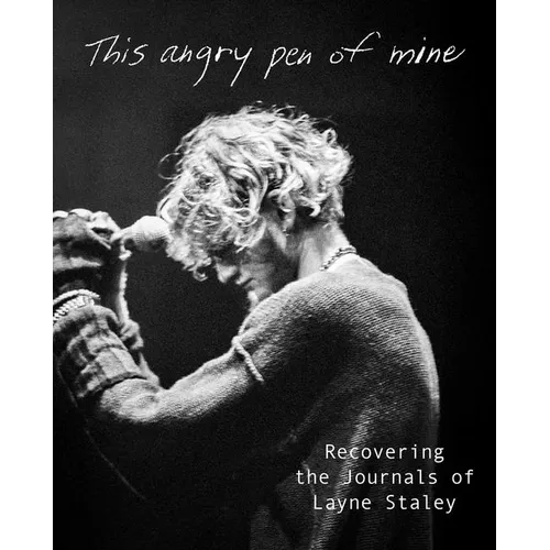 This Angry Pen of Mine: Recovering the Journals of Layne Staley - Hardcover Book