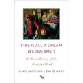 This Is All a Dream We Dreamed: An Oral History of the Grateful Dead - Hardcover Book
