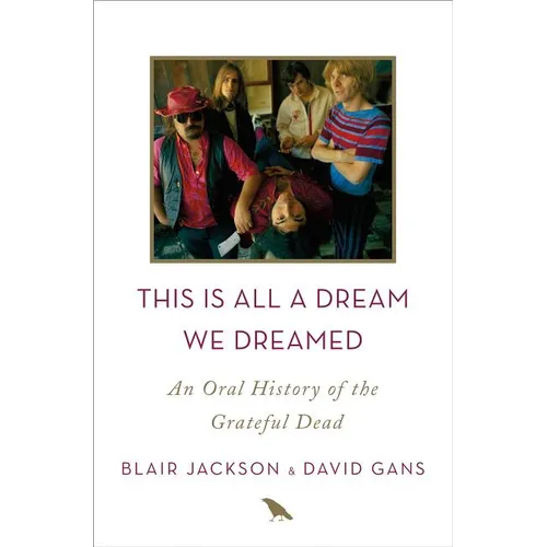 This Is All a Dream We Dreamed: An Oral History of the Grateful Dead - Hardcover Book