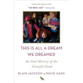 This Is All a Dream We Dreamed: An Oral History of the Grateful Dead - Paperback Book