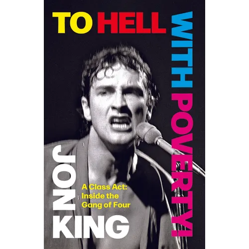 To Hell with Poverty!: A Class Act: Inside the Gang of Four - Hardcover Book