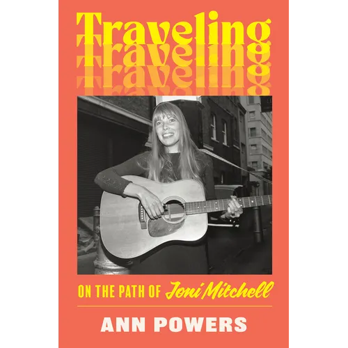 Traveling: On the Path of Joni Mitchell - Hardcover Book