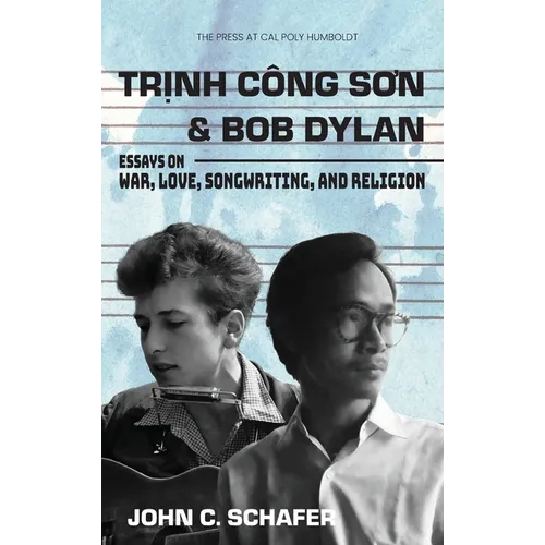 Trinh Cong Son and Bob Dylan: Essays on War, Love, Songwriting, and Religion - Hardcover Book