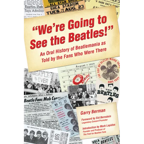 We're Going to See the Beatles!: An Oral History of Beatlemania as Told by the Fans Who Were There - Paperback Book