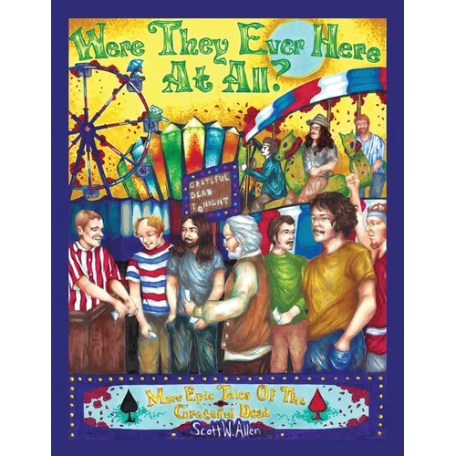 Were They Ever Here at All? More Epic Tales of the Grateful Dead - Paperback Book