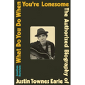 What Do You Do When You're Lonesome: The Authorized Biography of Justin Townes Earle - Hardcover Book