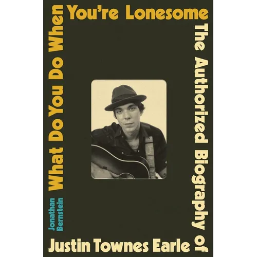 What Do You Do When You're Lonesome: The Authorized Biography of Justin Townes Earle - Hardcover Book