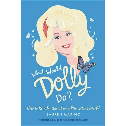 What Would Dolly Do?: How to Be a Diamond in a Rhinestone World - Hardcover Book