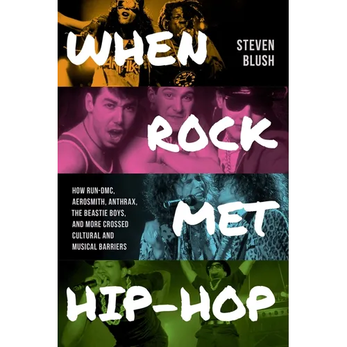 When Rock Met Hip-Hop: How Run-DMC, Aerosmith, Anthrax, the Beastie Boys, and More Crossed Cultural and Musical Boundaries - Paperback Book