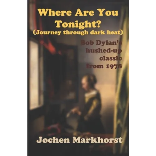 Where Are You Tonight? (Journey Through Dark Heat): Bob Dylan's hushed-up classic from 1978 - Paperback Book