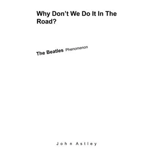 Why Don't We Do It In The Road?: The Beatles Phenomenon - Paperback Book