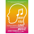 Why You Love Music: From Mozart to Metallica - The Emotional Power of Beautiful Sounds - Paperback Book