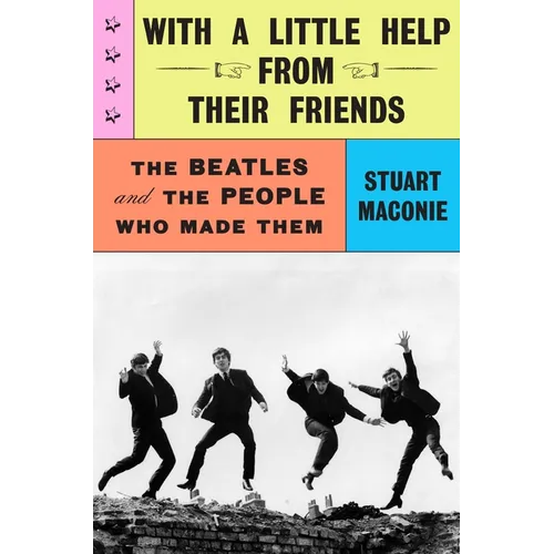With a Little Help from Their Friends: The Beatles and the People Who Made Them - Hardcover Book