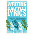 Writing Better Lyrics: The Essential Guide to Powerful Songwriting - Paperback Book