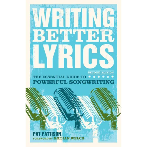 Writing Better Lyrics: The Essential Guide to Powerful Songwriting - Paperback Book