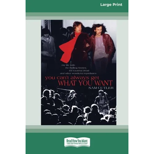 You Can't Always Get What You Want: My Life with the Rolling Stones, the Grateful Dead and Other Wonderful Reprobates (16pt Large Print Edition) - Paperback Book