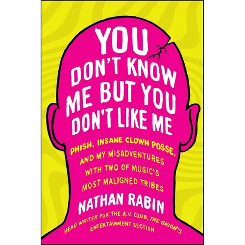 You Don't Know Me But You Don't Like Me: Phish, Insane Clown Posse, and My Misadventures with Two of Music's Most Maligned Tribes - Paperback Book