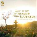 How To Get To Heaven From Scotland Music CD