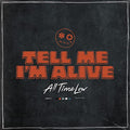 Tell Me I'm Alive |