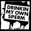 Drinkin My Own Sperm Vinyl Record