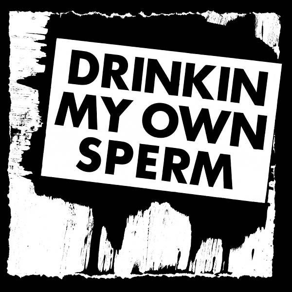 Drinkin My Own Sperm Vinyl Record