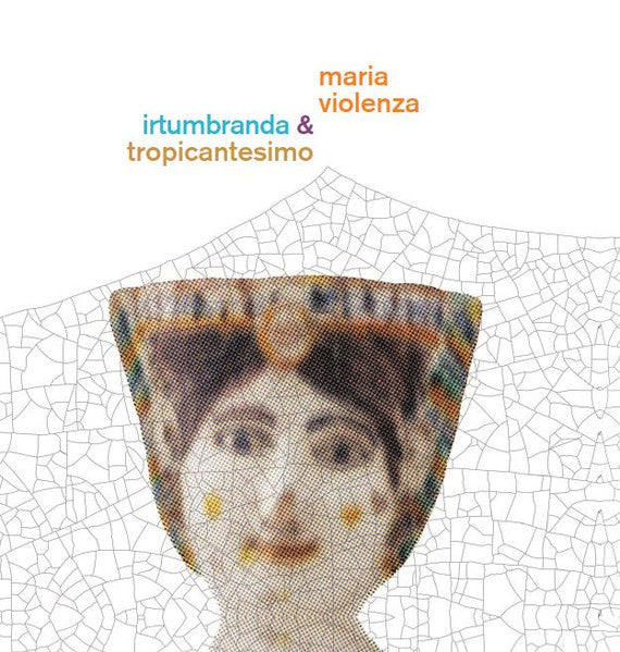 Maria Violenza & Irtumbranda & Tropicantesimo (VINYL) | Mint (M) Mint (M)