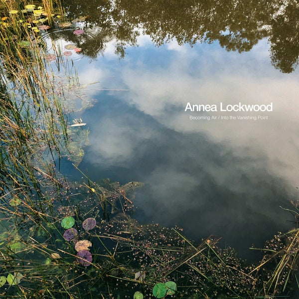 ANNEA LOCKWOOD - Becoming Air / Into the Vanishing Point Vinyl Record