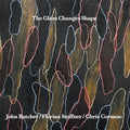 The Glass Changes Shape Music CD