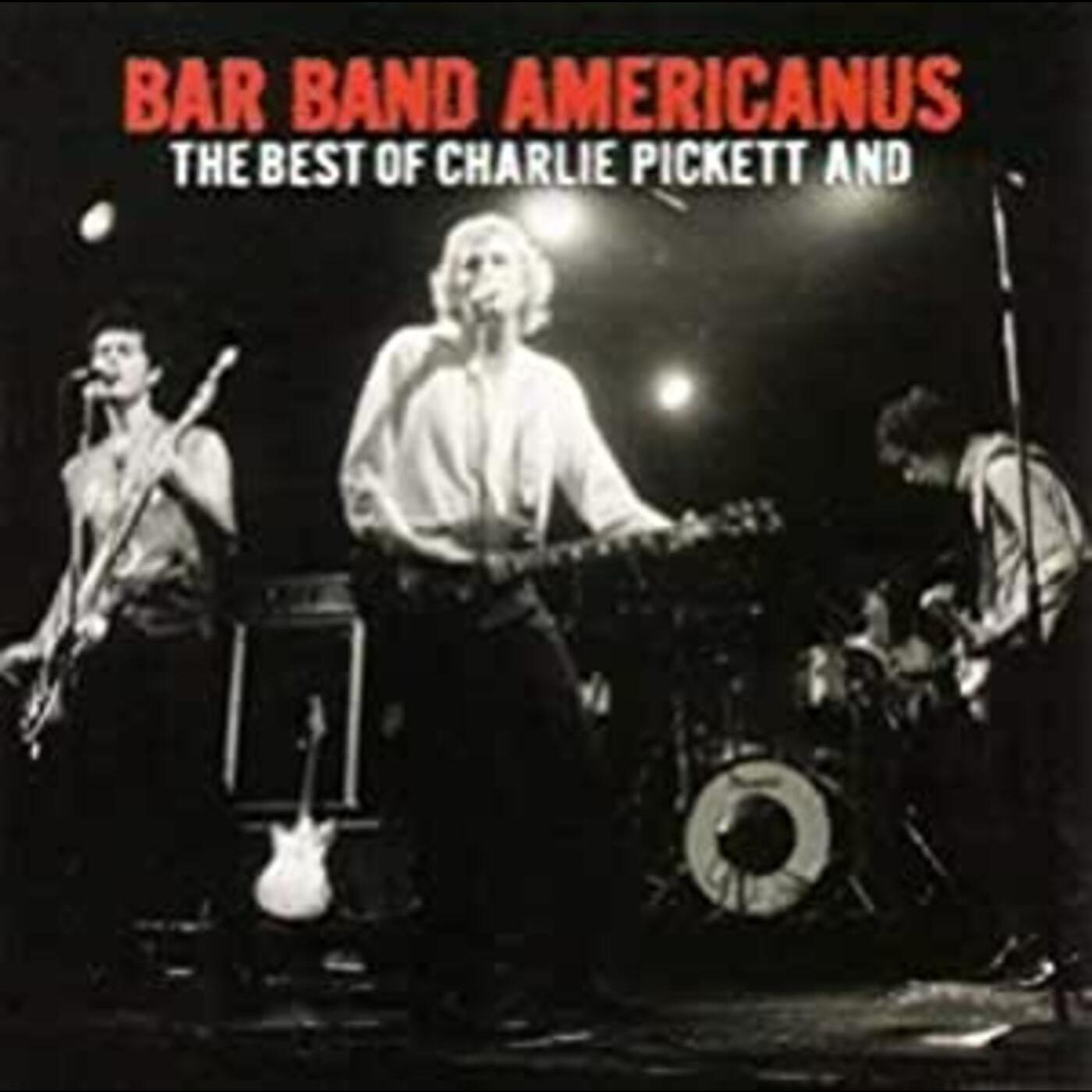 Bar Band Americanus: Best Of Charlie Pickett & Music CD