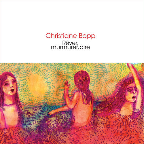 Christiane Bopp - Rever, Murmurer, Dire Music CD