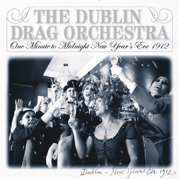 Dublin Drag Orchestra, The - One Minute to Midnight, New Year's Eve 1912 |