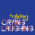 PRE-ORDER Crying Laughing - Talking Music CD