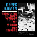 Derek Jarman - Through The Billboard Promised Land Without Ever Stopping [LP] Vinyl Record