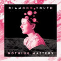 Diamond Youth - Nothing Matters Music CD