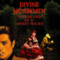 DIVINE HORSEMEN - Bitter End Of A Sweet Night Vinyl Record