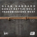 Glen Hansard - Don't Settle (Vol. 2 - Transmissions West) Vinyl Record