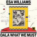 Esa Williams - Dala What We Must [2LP] |