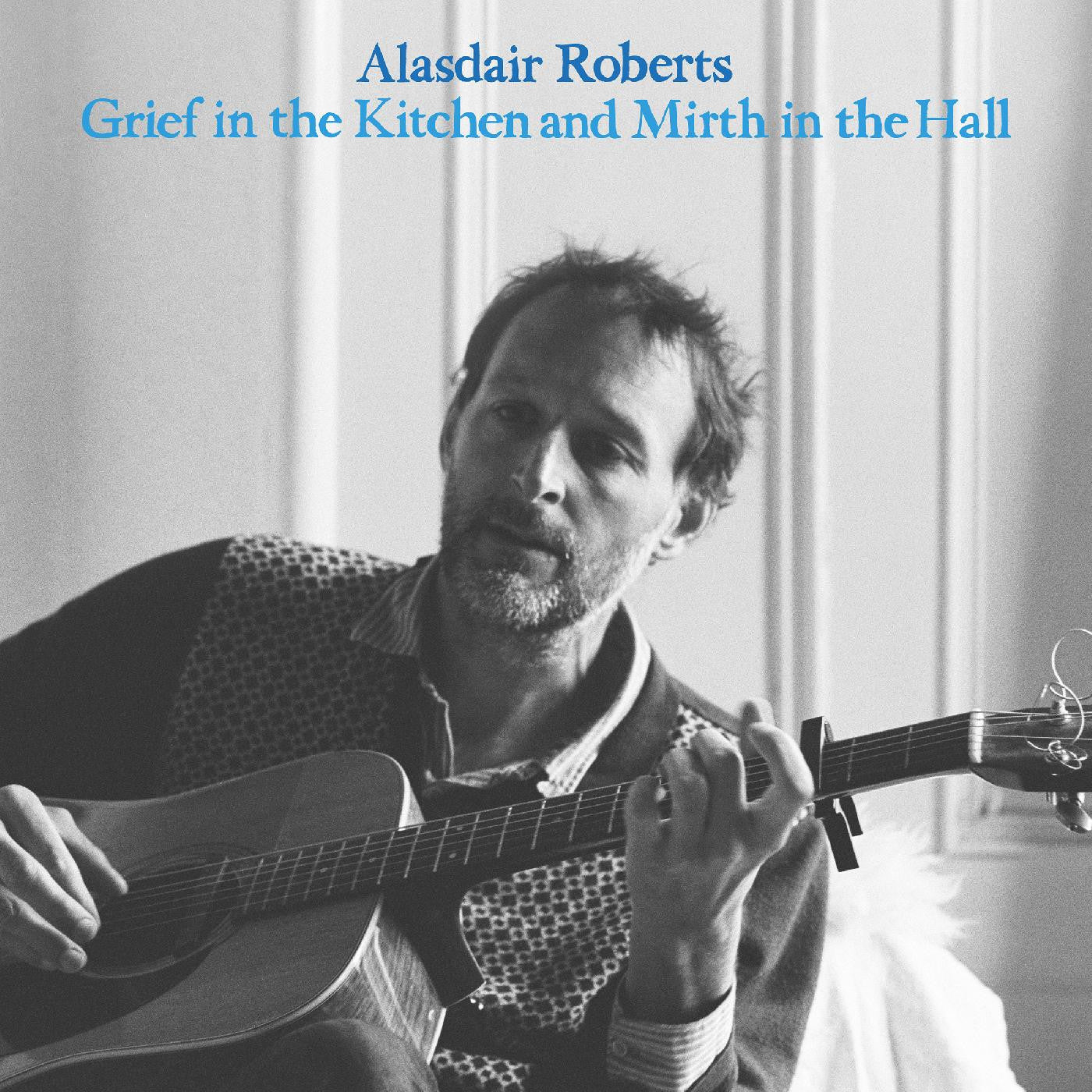 Roberts, Alasdair - Grief In the Kitchin and Mirth In the Hall |