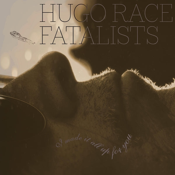 HUGO RACE FATALISTS - I Made It All Up For You [LP] Vinyl Record