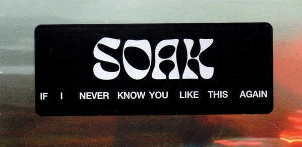 Soak – If I Never Know You Like This Again (LP Vinyl) Vinyl Record