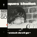 JACQUES THOLLOT - Watch Devil Go Vinyl Record