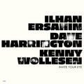 Ersahin, Ilhan, Dave Harrington, and Kenny Wollese - Invite Your Eye |