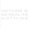 Nothing Is As Real As Nothing Music CD