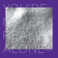 You're Never Really Alone Vinyl Record