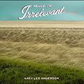 PRE-ORDER: Kacy Lee Anderson - Hello, I'M Irrelevant ("Dark Sorrel" Red Vinyl) Vinyl Record